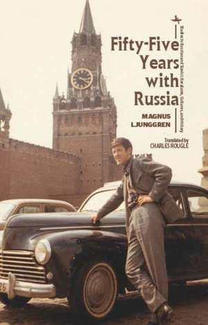 Fifty-Five Years with Russia de Magnus Ljunggren