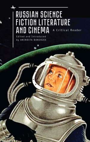 Russian Science Fiction Literature and Cinema de Anindita Banerjee