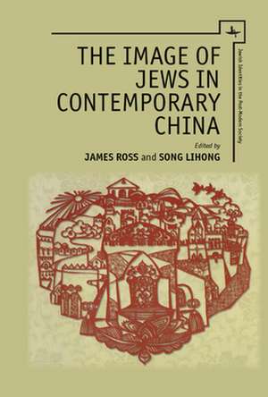 The Image of Jews in Contemporary China de James R Ross