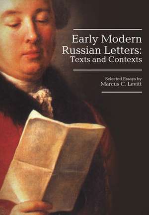 Early Modern Russian Letters: Texts and Contexts de Marcus Levitt