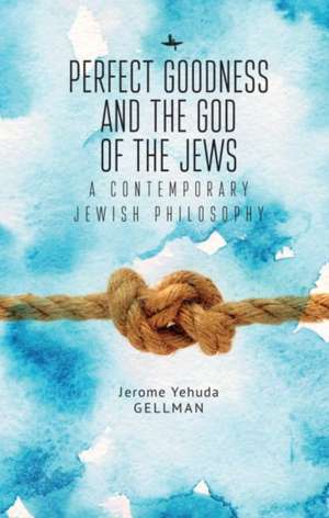 Perfect Goodness and the God of the Jews de Gellman