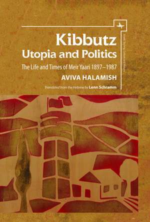 Kibbutz: Utopia and Politics de Aviva Halamish