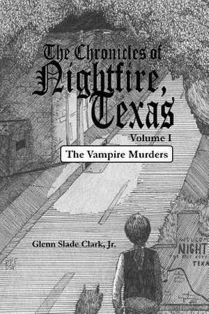 The Chronicles of Nightfire, Texas, Volume I de Glenn Slade Clark Jr