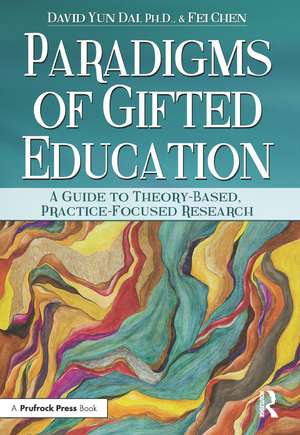 Paradigms of Gifted Education: A Guide for Theory-Based, Practice-Focused Research de David Yun Dai