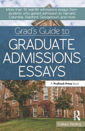 Grad's Guide to Graduate Admissions Essays: Examples From Real Students Who Got Into Top Schools de Colleen Reding