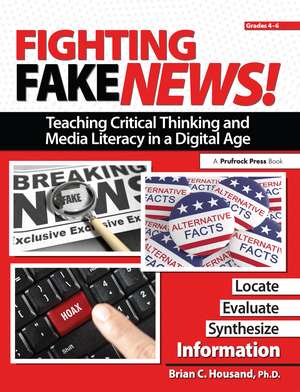 Fighting Fake News! Teaching Critical Thinking and Media Literacy in a Digital Age: Grades 4-6 de Brian Housand