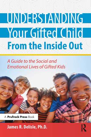 Understanding Your Gifted Child From the Inside Out: A Guide to the Social and Emotional Lives of Gifted Kids de James Delisle