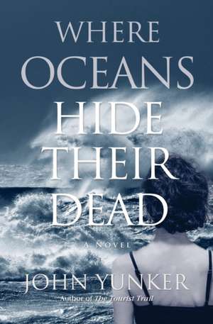 Where Oceans Hide Their Dead de John Yunker