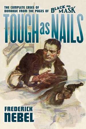 Tough as Nails: From the Pages of Black Mask de Frederick Nebel