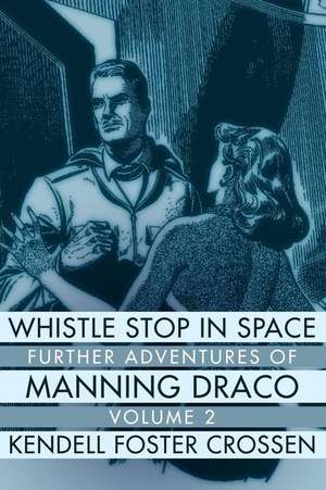 Whistle Stop in Space: Further Adventures of Manning Draco, Volume 2 de Kendell Foster Crossen