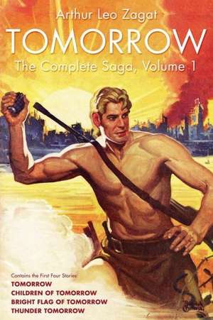 Tomorrow: The Complete Saga, Volume 1 de Arthur Leo Zagat