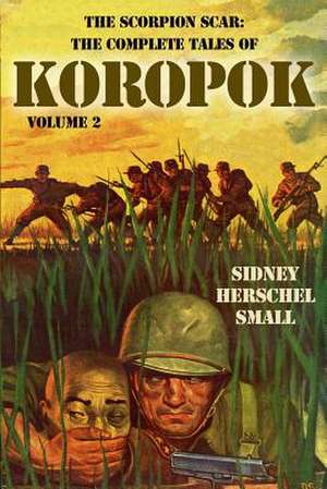 The Scorpion Scar: The Complete Tales of Koropok, Volume 2 de Sidney Herschel Small