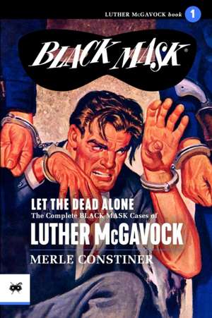 Let the Dead Alone: The Complete Black Mask Cases of Luther McGavock, Volume 1 de Evan Lewis