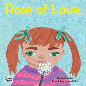 Rose of Love de Elaheh Mottahedeh Bos