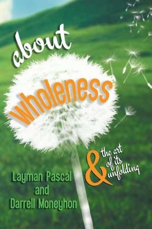 About Wholeness: Relationship and Religion de Layman Pascal