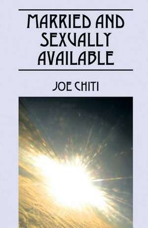 Married and Sexually Available: Relationship and Religion de Joe Chiti