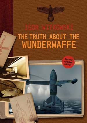 The Truth about the Wunderwaffe de Igor Witkowski