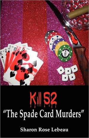 Kill 52 the Spade Card Murders de Sharon Rose LeBeau