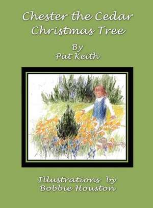 Chester the Cedar Christmas Tree de Pat Keith