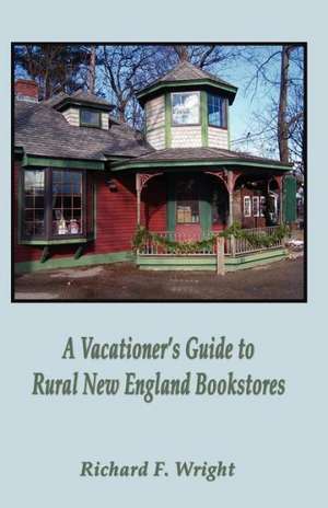 A Vacationer's Guide to Rural New England Bookstores de Richard Wright