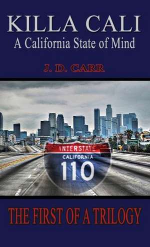 Killa Cali: A California State of Mind de J. D. Carr