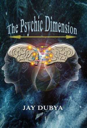 The Psychic Dimension de Jay Dubya