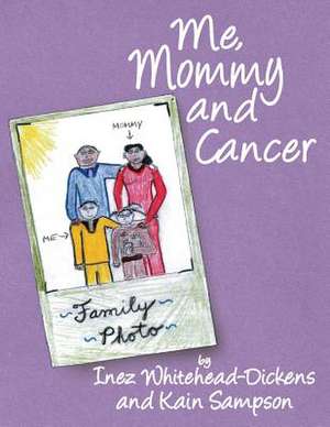 Me, Mommy and Cancer de Inez Whitehead-Dickens