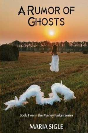 Marley Parker A Rumor of Ghosts de Maria Sigle