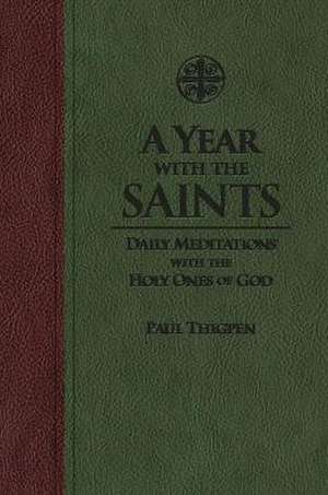 A Year with the Saints: Daily Meditations with the Holy Ones of God de Paul Thigpen