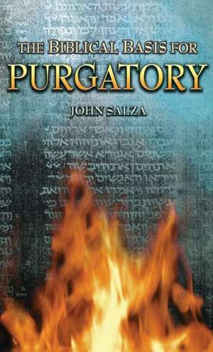 The Biblical Basis for Purgatory de John Salza