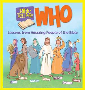 Bible Tell Me: Who: Lessons from Amazing People of the Bible de Christopher Hudson