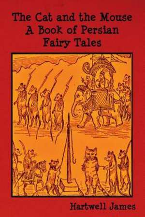 The Cat and the Mouse: A Book of Persian Fairy Tales de James Hartwell