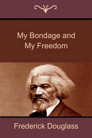 My Bondage and My Freedom de Frederick Douglass