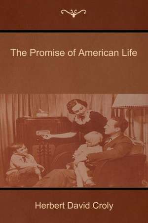 The Promise of American Life de Herbert David Croly