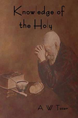 Knowledge of the Holy de A.W. TOZER