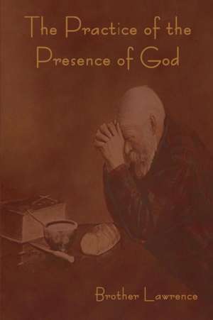 The Practice of the Presence of God de Brother Lawrence