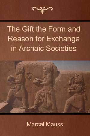 The Gift the Form and Reason for Exchange in Archaic Societies de Marcel Mauss