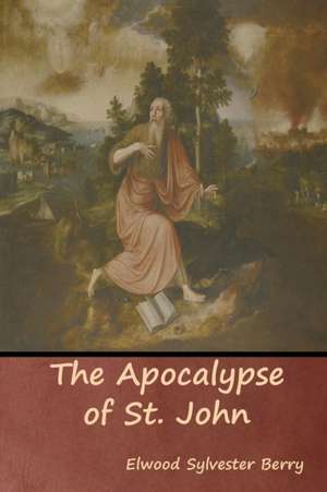 The Apocalypse of St. John de Elwood Sylvester Berry