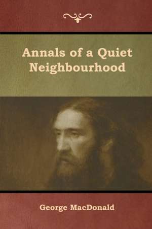 Annals of a Quiet Neighbourhood de George Macdonald