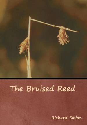 The Bruised Reed de Richard Sibbes