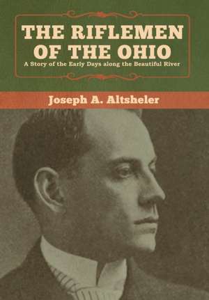 The Riflemen of the Ohio de Joseph A. Altsheler