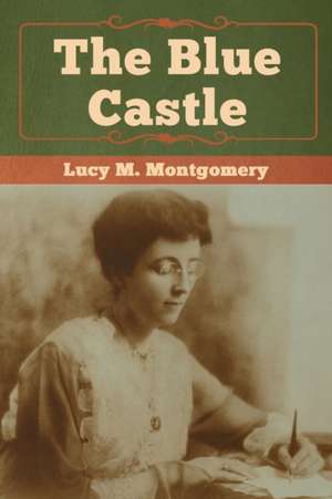 The Blue Castle de Lucy M. Montgomery