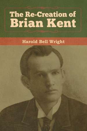 The Re-Creation of Brian Kent de Harold Bell Wright