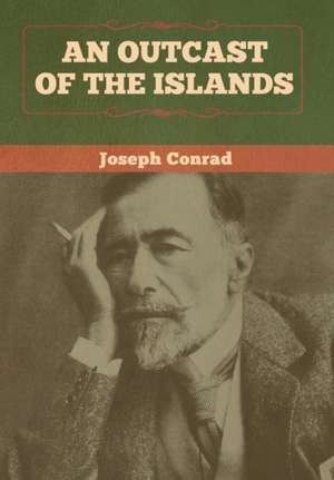 An Outcast of the Islands de Joseph Conrad