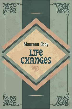 Life Changes de Maureen Ebdy