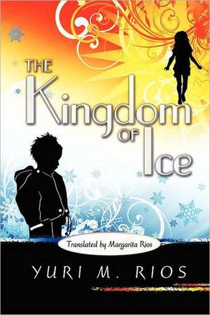 The Kingdom of Ice de Yuri M. Rios