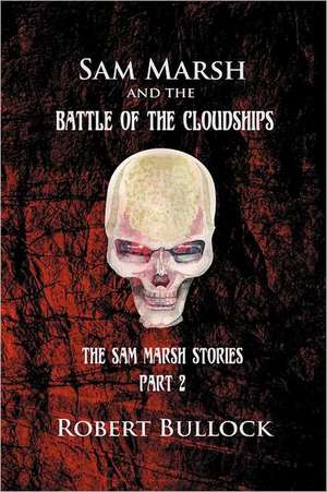 Sam Marsh and the Battle of the Cloudships de Robert Bullock