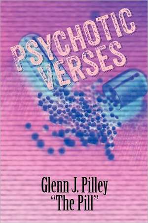 Psychotic Verses de Glenn J. Pilley "The Pill"