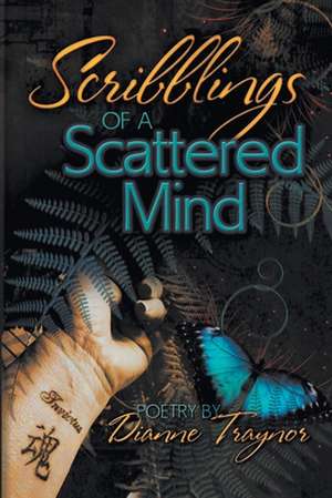 Scribblings of a Scattered Mind de Dianne Traynor