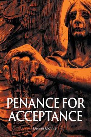 Penance for Acceptance de Dennis Clothier